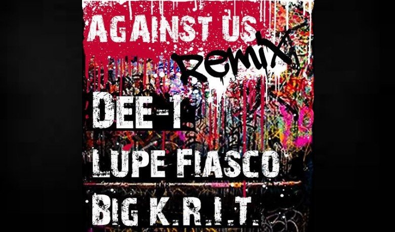 Dee 1 Drops Against Us Remix Ft Lupe Fiasco Big K R I T