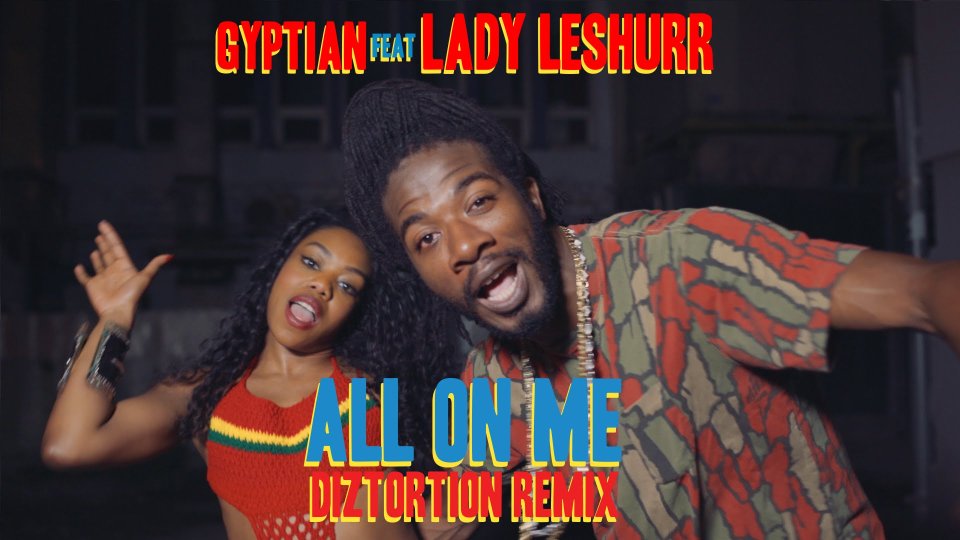 Gyptian ft. Lady Leshurr - All On Me (Diztortion Remix)